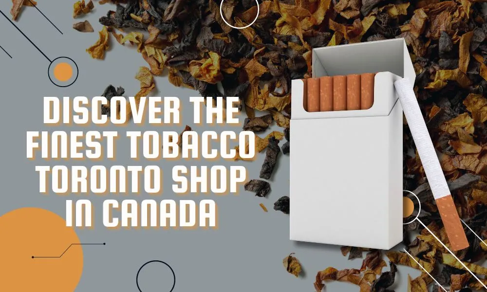 Discover the finest tobacco Toronto shop in Canada