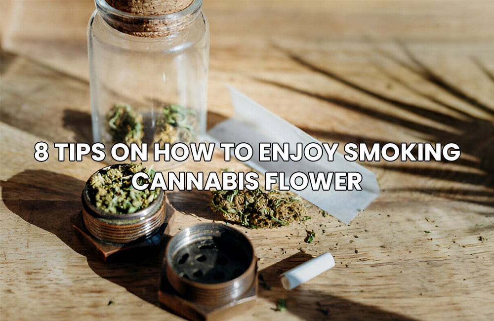 8 Tips on How to Enjoy Smoking Cannabis Flower