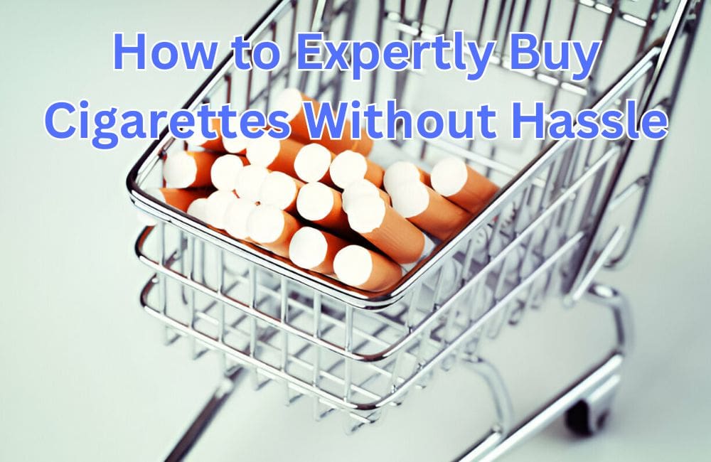 How to Expertly Buy Cigarettes Without Hassle