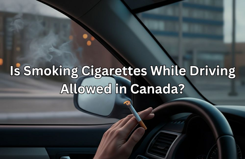 Is Smoking Cigarettes While Driving Allowed in Canada