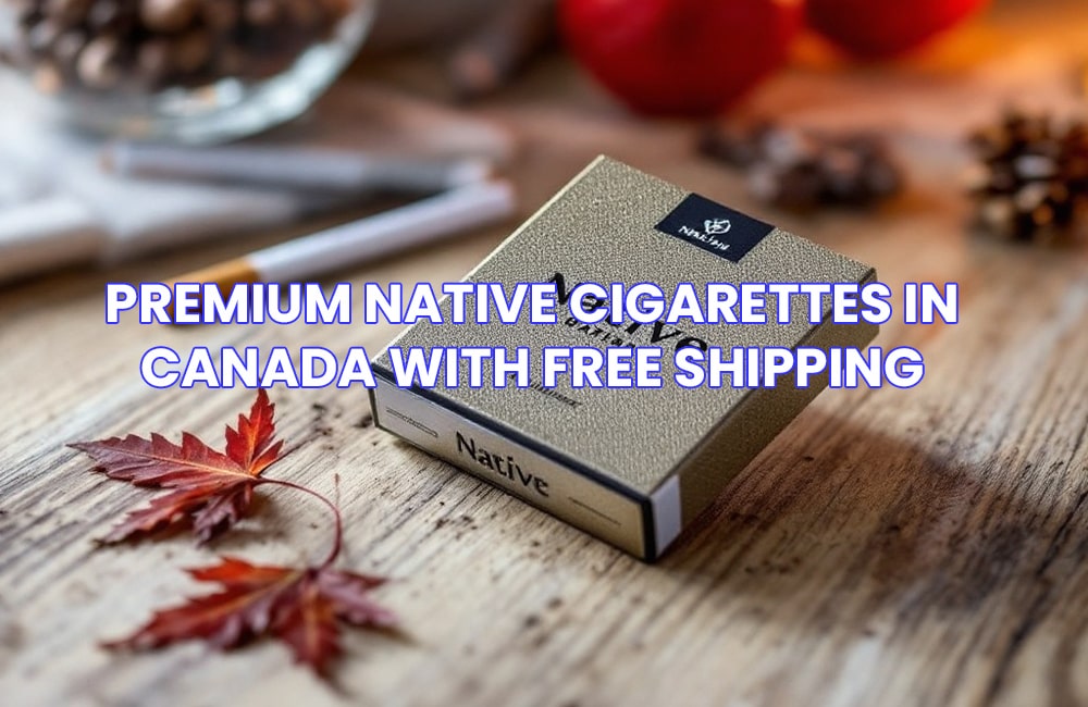 Premium Native Cigarettes in Canada